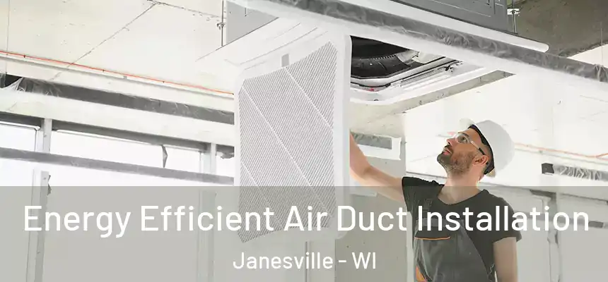 Energy Efficient Air Duct Installation Janesville - WI